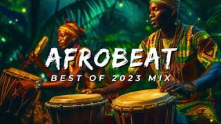 AFROBEAT 2023 MIXTAPE – The Best and Latest Afrobeat Jams of 2023!